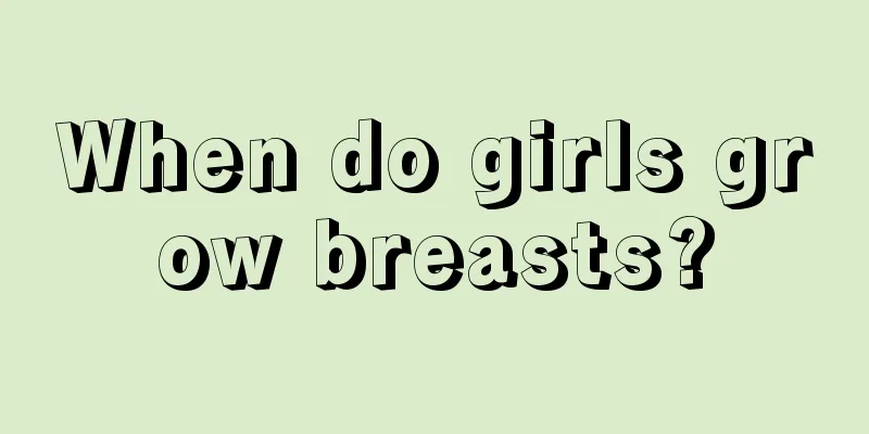 When do girls grow breasts?