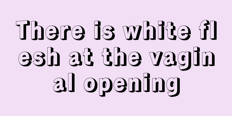 There is white flesh at the vaginal opening