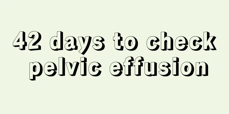 42 days to check pelvic effusion