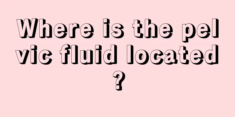 Where is the pelvic fluid located?