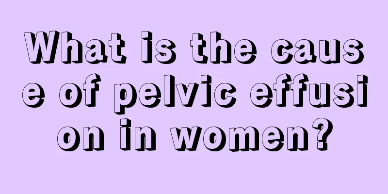 What is the cause of pelvic effusion in women?