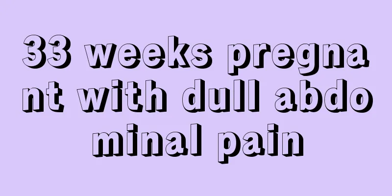 33 weeks pregnant with dull abdominal pain