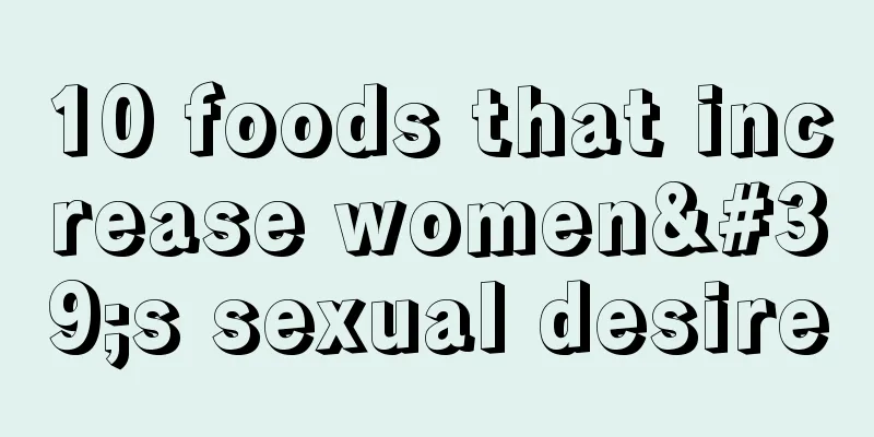 10 foods that increase women's sexual desire