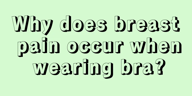 Why does breast pain occur when wearing bra?