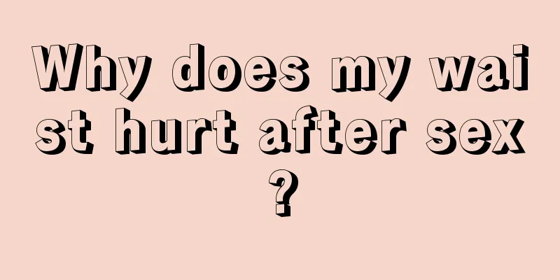 Why does my waist hurt after sex?