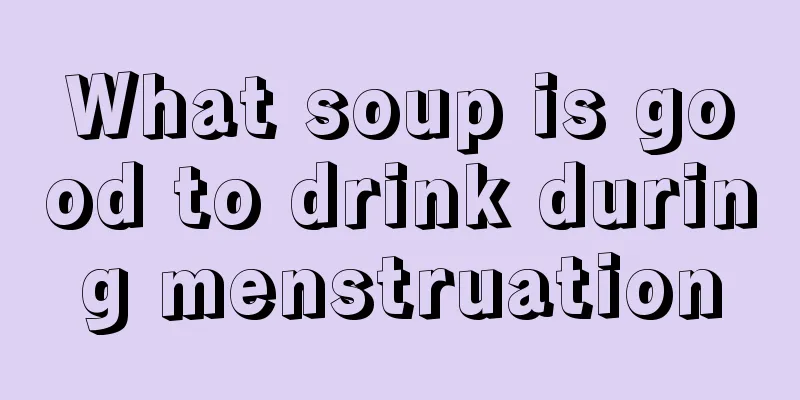 What soup is good to drink during menstruation