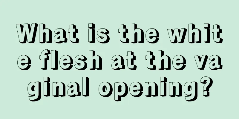 What is the white flesh at the vaginal opening?