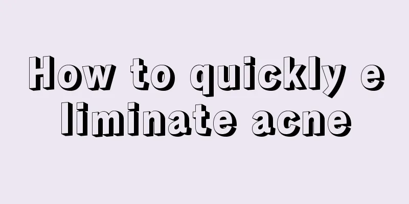 How to quickly eliminate acne