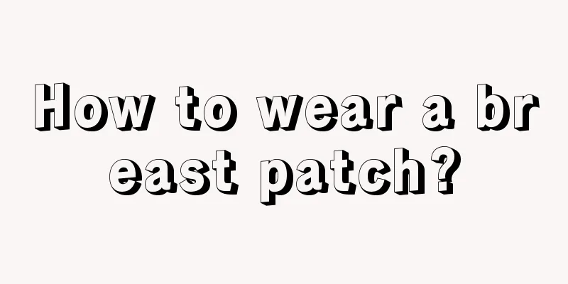 How to wear a breast patch?