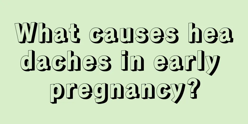 What causes headaches in early pregnancy?