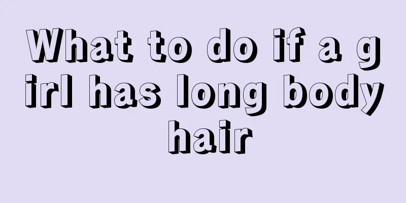 What to do if a girl has long body hair