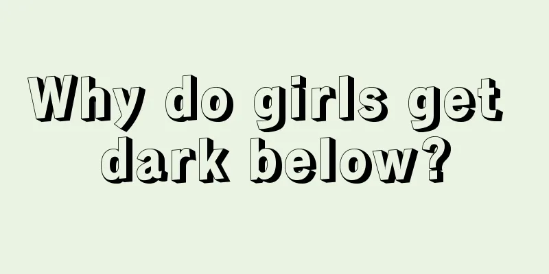 Why do girls get dark below?