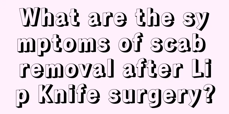 What are the symptoms of scab removal after Lip Knife surgery?