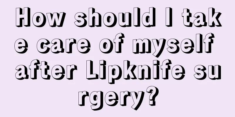 How should I take care of myself after Lipknife surgery?