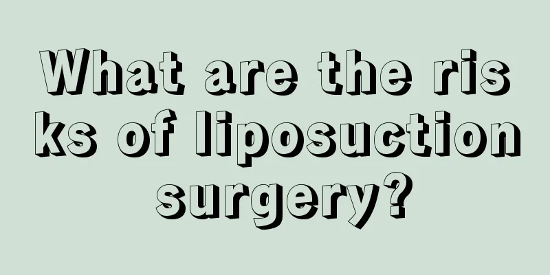 What are the risks of liposuction surgery?