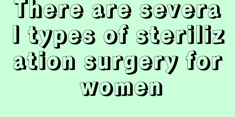 There are several types of sterilization surgery for women