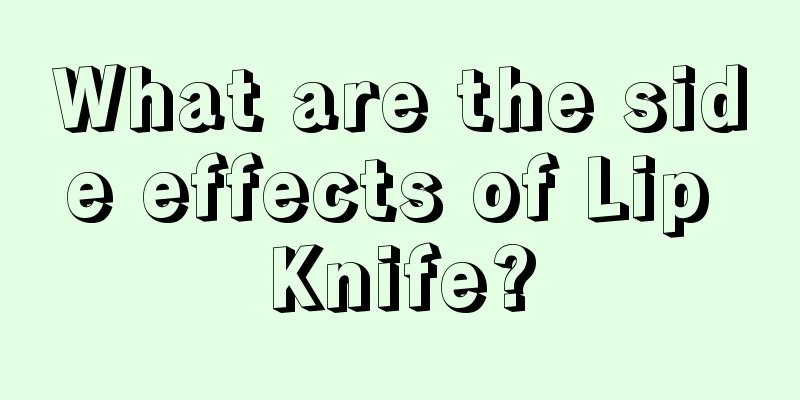 What are the side effects of Lip Knife?