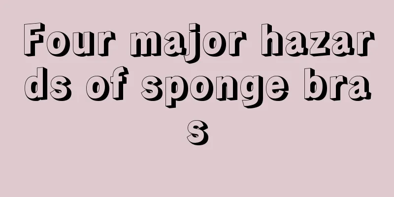 Four major hazards of sponge bras