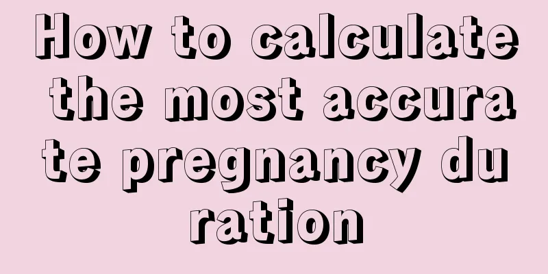 How to calculate the most accurate pregnancy duration