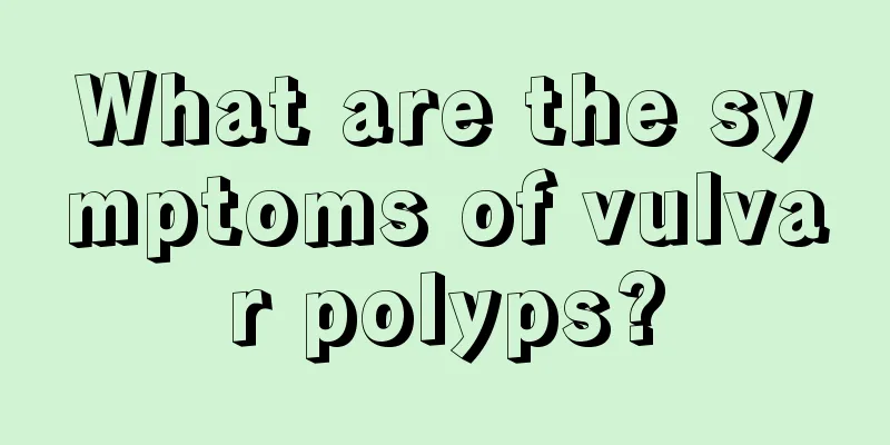 What are the symptoms of vulvar polyps?