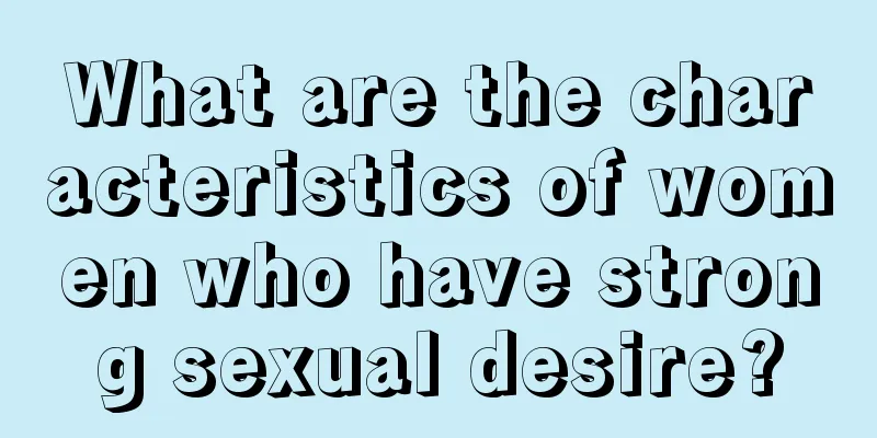 What are the characteristics of women who have strong sexual desire?