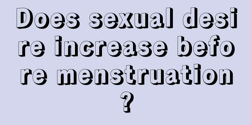 Does sexual desire increase before menstruation?