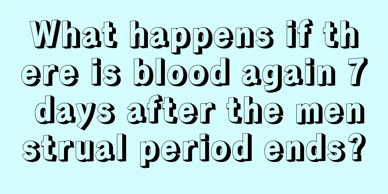 What happens if there is blood again 7 days after the menstrual period ends?