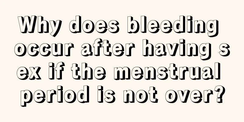 Why does bleeding occur after having sex if the menstrual period is not over?