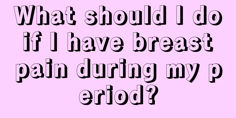 What should I do if I have breast pain during my period?