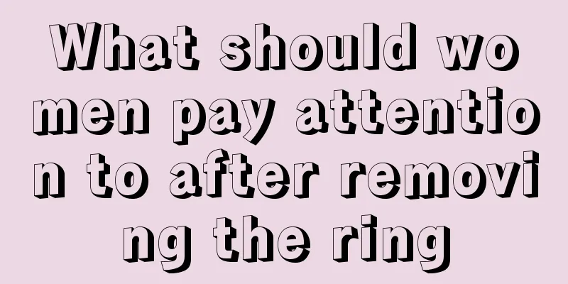 What should women pay attention to after removing the ring