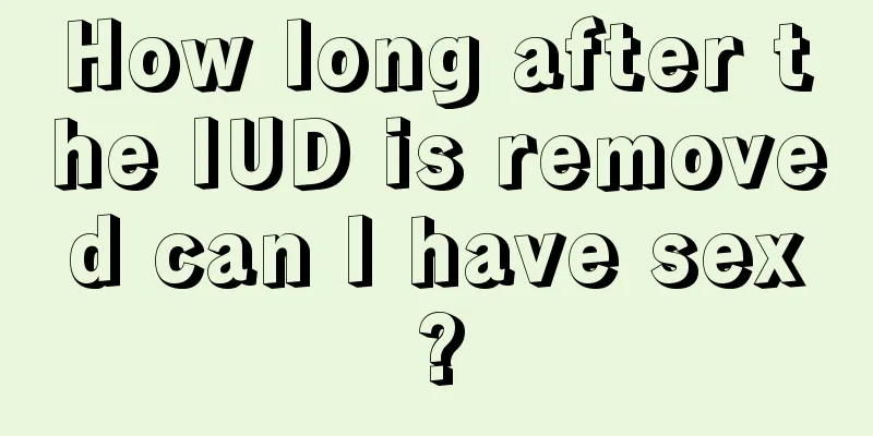 How long after the IUD is removed can I have sex?