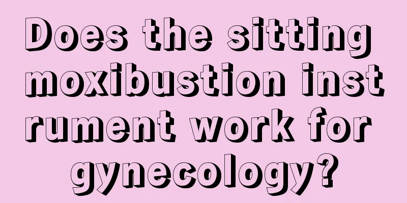 Does the sitting moxibustion instrument work for gynecology?