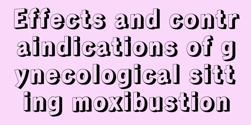 Effects and contraindications of gynecological sitting moxibustion