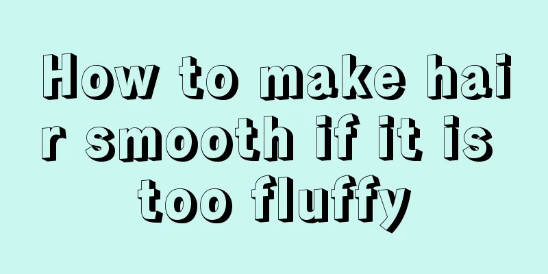 How to make hair smooth if it is too fluffy