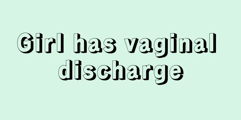 Girl has vaginal discharge