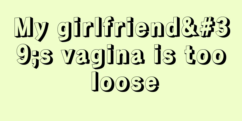 My girlfriend's vagina is too loose