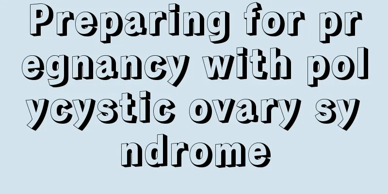 Preparing for pregnancy with polycystic ovary syndrome