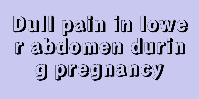 Dull pain in lower abdomen during pregnancy