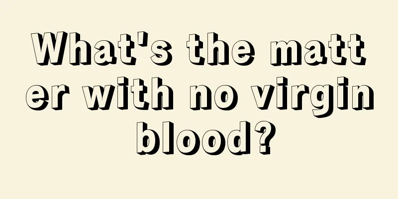 What's the matter with no virgin blood?