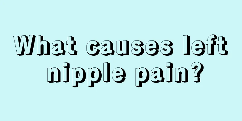 What causes left nipple pain?