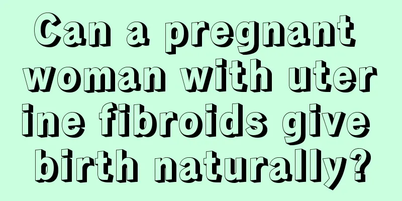 Can a pregnant woman with uterine fibroids give birth naturally?