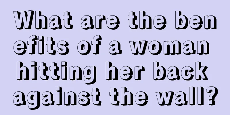 What are the benefits of a woman hitting her back against the wall?