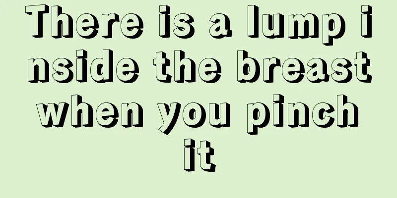 There is a lump inside the breast when you pinch it