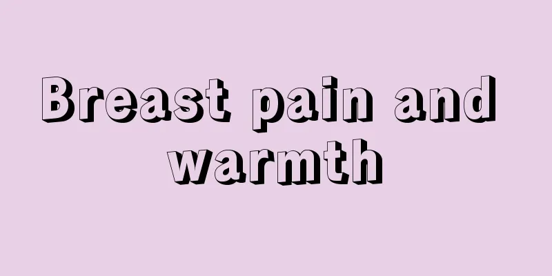 Breast pain and warmth