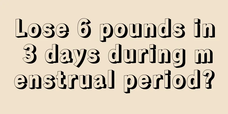 Lose 6 pounds in 3 days during menstrual period?