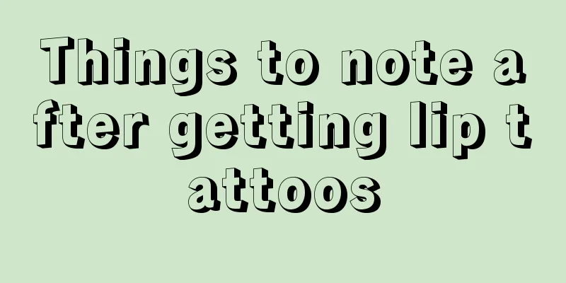 Things to note after getting lip tattoos