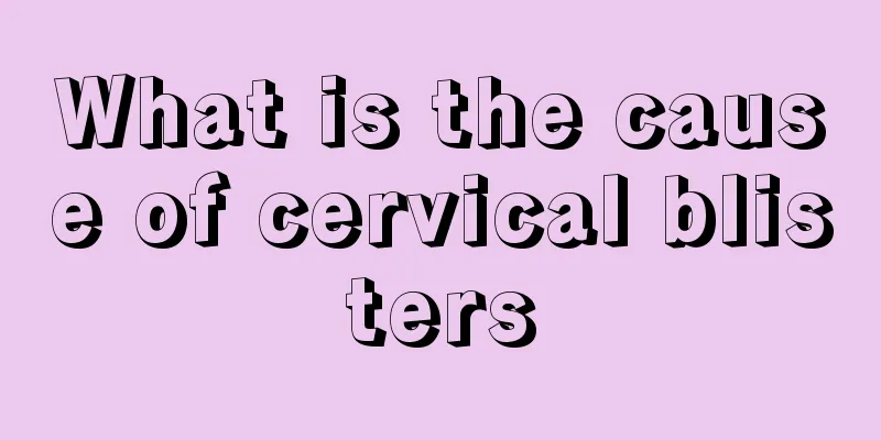 What is the cause of cervical blisters