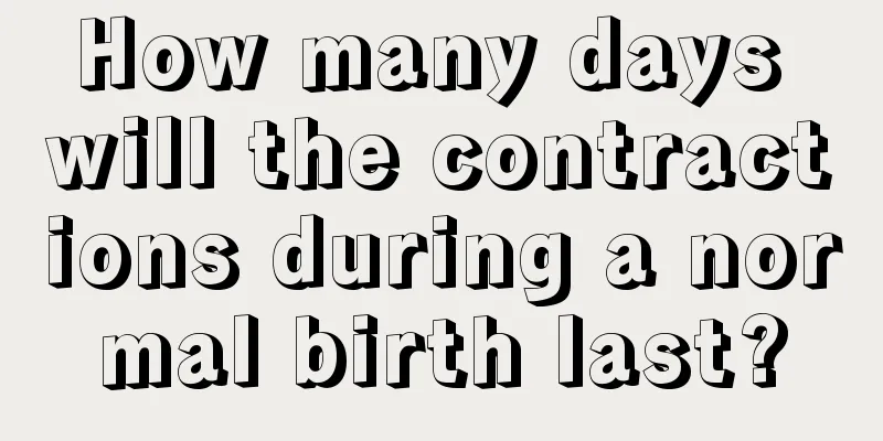 How many days will the contractions during a normal birth last?