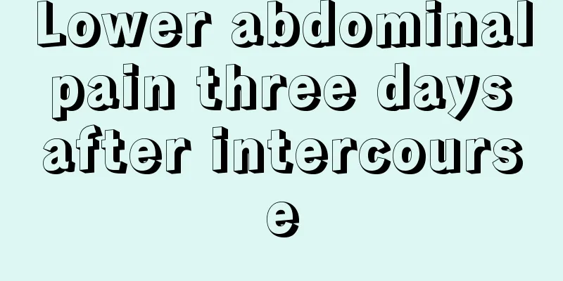 Lower abdominal pain three days after intercourse