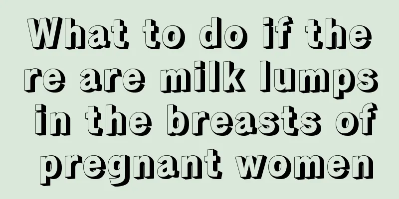 What to do if there are milk lumps in the breasts of pregnant women